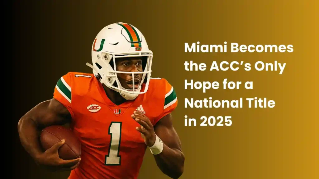 Miami Becomes the ACC’s Only Hope for a National Title in 2025