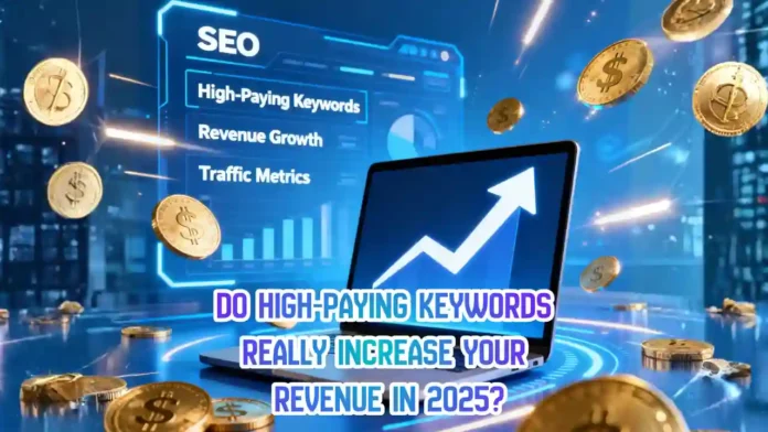 Do High-Paying Keywords Really Increase Your Revenue in 2025
