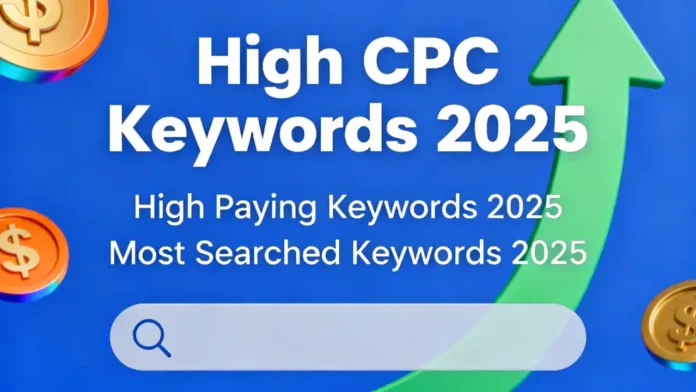 High Paying Keywords and High CPC Keywords Complete Guide to Most Searchable Keywords for 2025